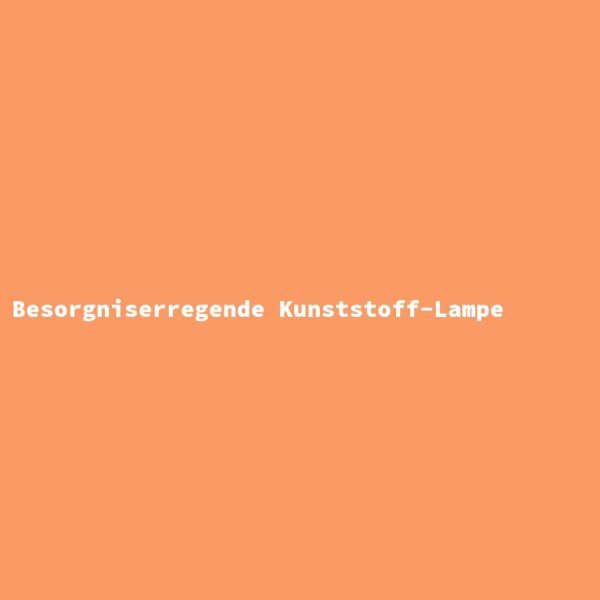 Besorgniserregende Kunststoff-Lampe